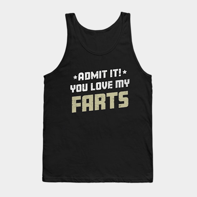 Admit It You Love My Farts Funny Farting Joke Tank Top by Ambience Art